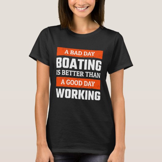 A Bad Day Boating is Better Than A Good Day Workin T-Shirt (Vorderseite)