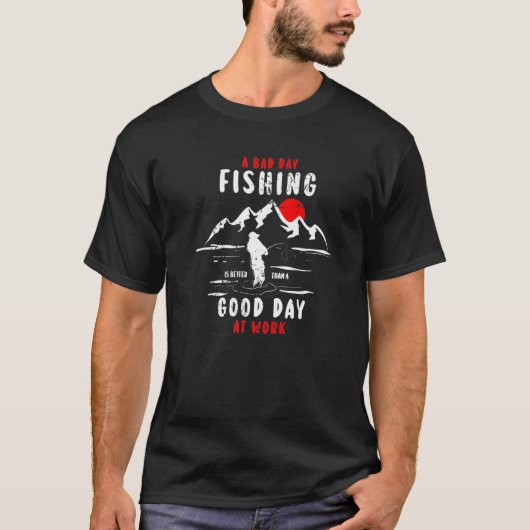 A bad day fishing is better a good day at work   T-Shirt (Vorderseite)