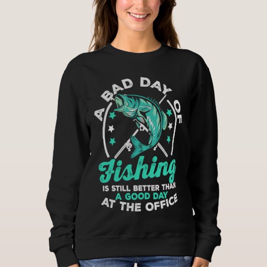 A Bad Day Of Fishing Is Still Better Than A Good D Sweatshirt (Vorderseite)