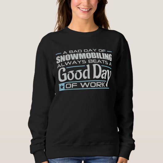 A Bad Day Of Snowmobiling Beats A Good Day Of Work Sweatshirt (Vorderseite)