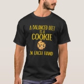 a balanced diet is a cookie in each hand  cookie   T-Shirt (Vorderseite)