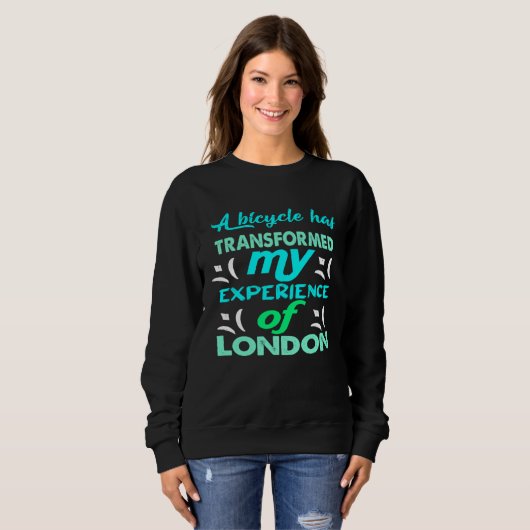 A bicycle has transformed my experience of London Sweatshirt (Vorne ganz)
