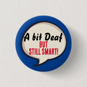 A bit deaf but still smart deafness hearing loss button (Vorderseite)