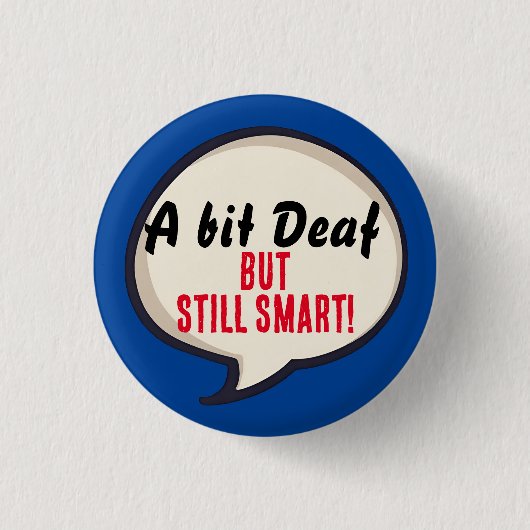 A bit deaf but still smart deafness hearing loss button (Vorderseite)