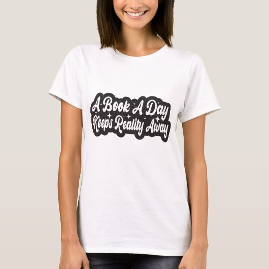 A Book A Day Keeps Reality Away T-Shirt (Vorderseite)