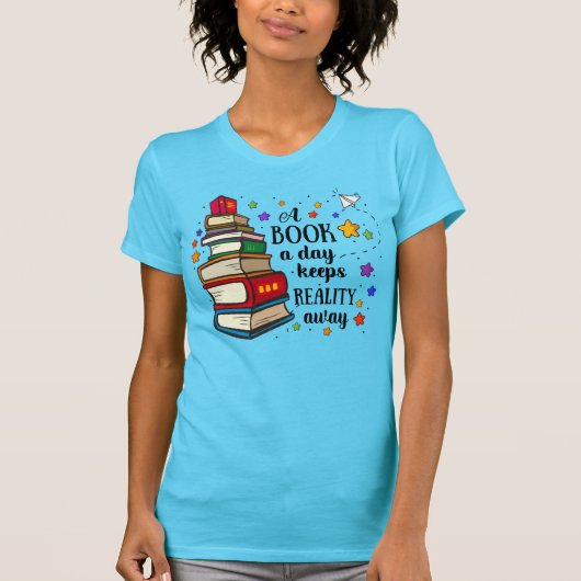 A Book A Day Keeps Reality Away T-Shirt (Vorderseite)
