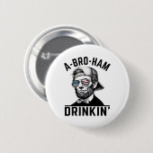 A-bro-ham Drinkin American Funny 4. Juli Abe L Button (Vorne & Hinten)
