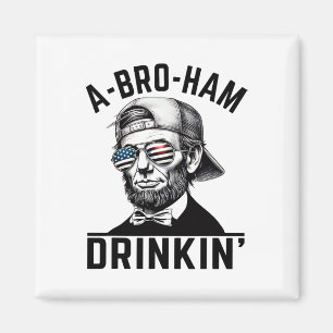 A-bro-ham Drinkin American Funny 4. Juli Abe L Magnet