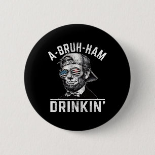 A-bruh-ham A-bro-ham Drinkin Funny 4. Juli Abe Button
