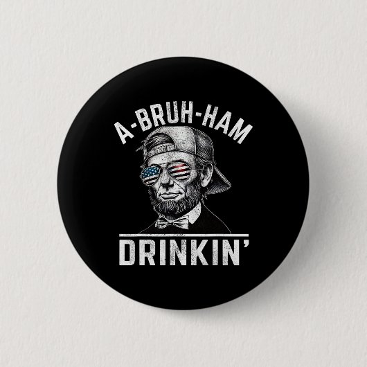 A-bruh-ham A-bro-ham Drinkin Funny 4. Juli Abe Button (Vorderseite)