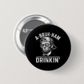 A-bruh-ham A-bro-ham Drinkin Funny 4. Juli Abe Button (Vorne & Hinten)