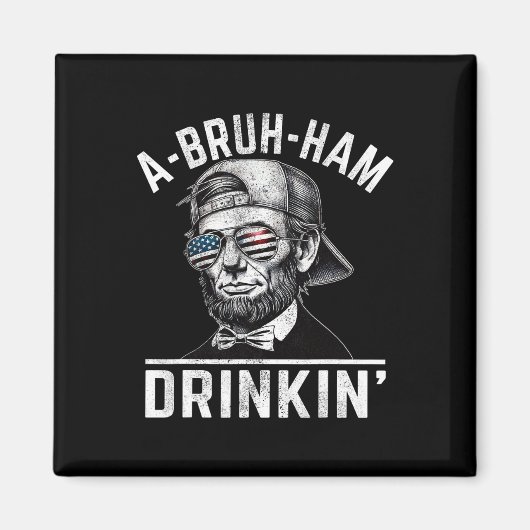 A-bruh-ham A-bro-ham Drinkin Funny 4. Juli Abe Magnet (Vorne)