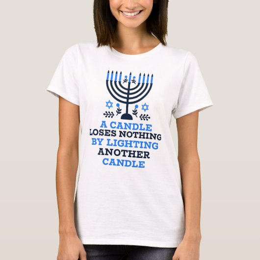 A Candle Loses Nothing by Lighting Another Candle T-Shirt (Vorderseite)