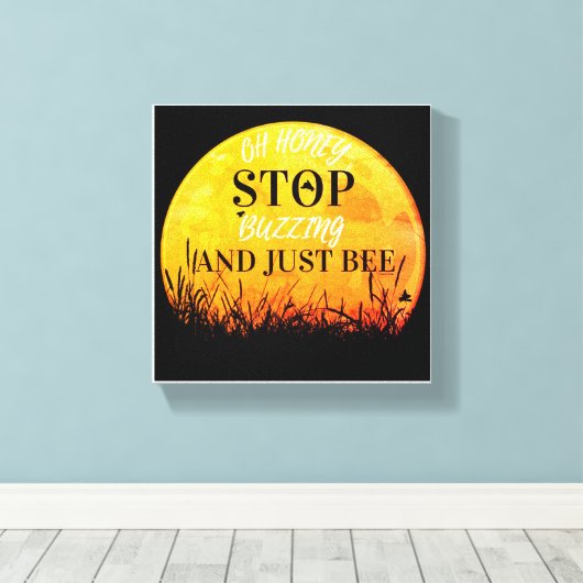 A canvas with sweet buzzing bee quotes. leinwanddruck (Insitu (Holzboden))