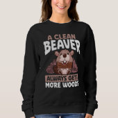 A Clean Beaver Always Gets More Wood Backprint Bea Sweatshirt (Vorderseite)