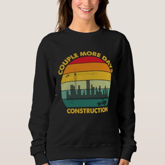 A Couple More Days of Construction Sweatshirt (Vorderseite)