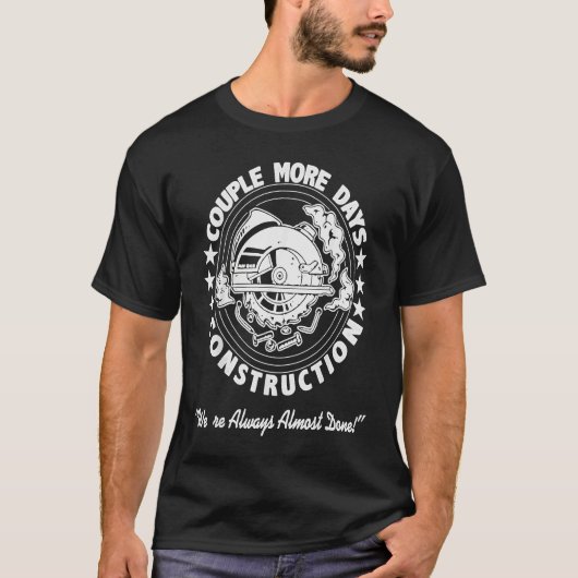 A Couple More Days of Construction We're Always Al T-Shirt (Vorderseite)