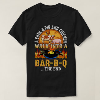 A Cow, A Pig And A Chicken Walk Into A Bar B Q The T-Shirt