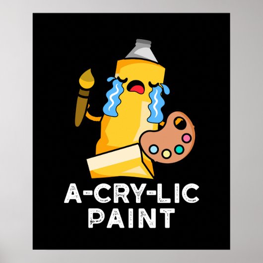 A-cry Paint Funny Artist Pun Dark BG Poster (Vorne)