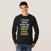 A Cup Of Coffee Makes Me A Better MIDDLE SCHOOL TE T-Shirt (Vorne ganz)