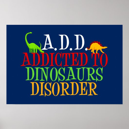 A.D.D. Addicdicted to Dinosaurier Disorder Poster (Vorne)