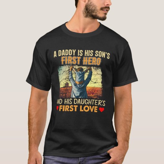A Daddy Is His Sons First Hero and His Doughters F T-Shirt (Vorderseite)