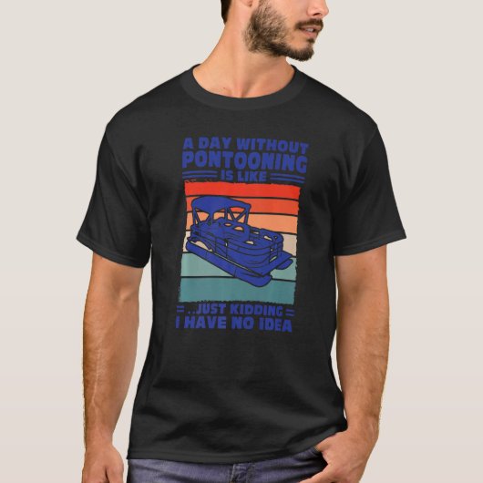 A day Pontooning is like Pontoon Boat Captain T-Shirt (Vorderseite)