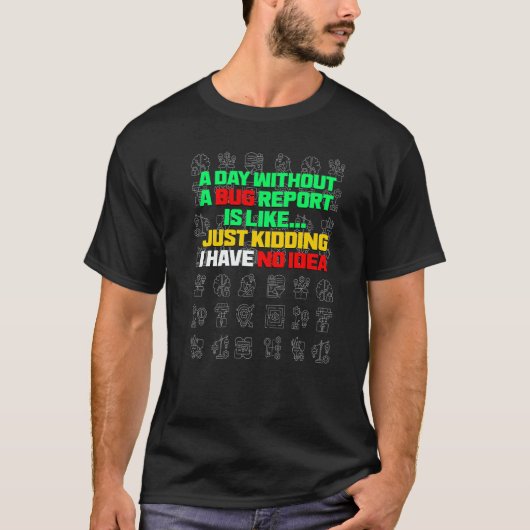 A Day Without A Bug Report Life Developer QA Test T-Shirt (Vorderseite)