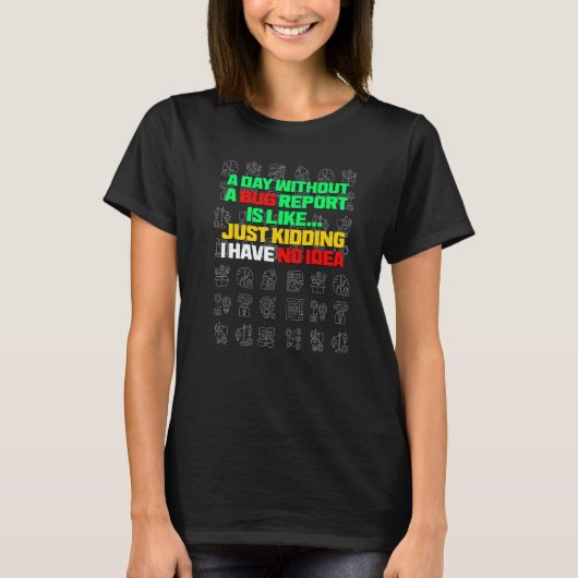 A Day Without A Bug Report Life Developer QA Test T-Shirt (Vorderseite)
