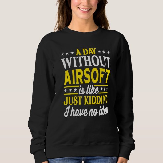 A Day Without Airsoft Airsoft 1 Sweatshirt (Vorderseite)