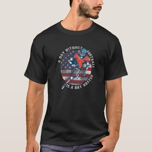 A Day Without American Football Is A Day Wasted T-Shirt (Vorderseite)