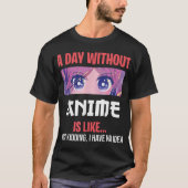 A Day Without Anime Funny Otaku Saying Design T-Shirt (Vorderseite)