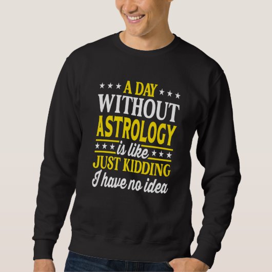 A Day Without Astrology Funny Astrology Premium Sweatshirt (Vorderseite)