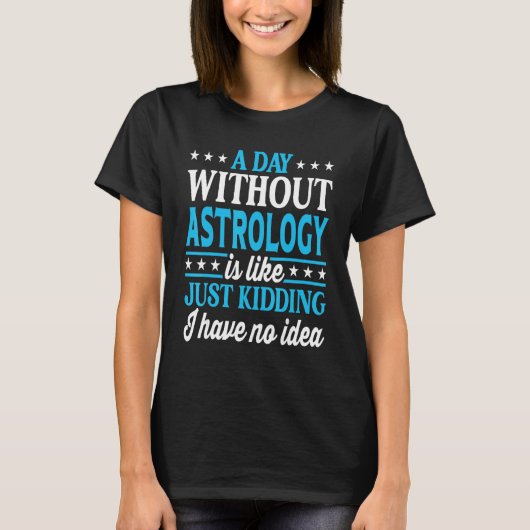 A Day Without Astrology Funny Astrology T-Shirt (Vorderseite)