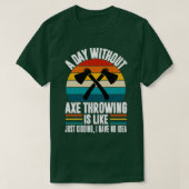 A day without axe throwing funny axe throwing love T-Shirt (Design vorne)