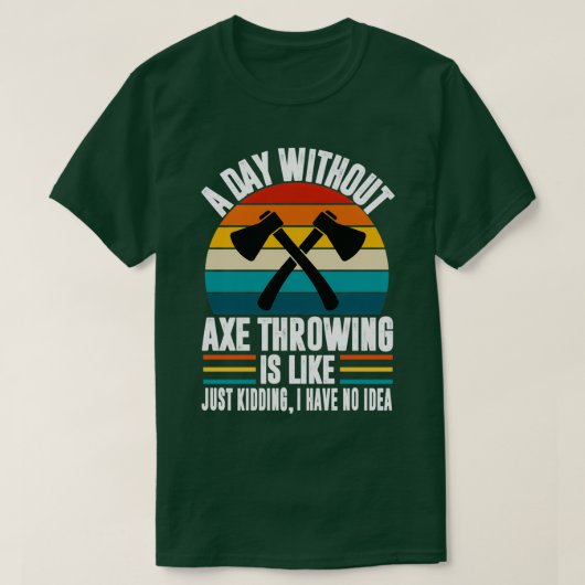 A day without axe throwing funny axe throwing love T-Shirt (Design vorne)