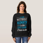 A Day Without Badminton Funny Badminton_1 Sweatshirt (Vorne ganz)
