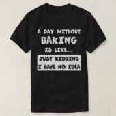 A Day Without Baking Is Like Gift Funny Tee Baking (Design vorne)