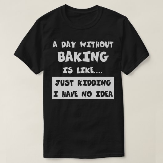 A Day Without Baking Is Like Gift Funny Tee Baking (Design vorne)