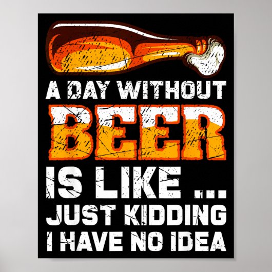 A Day Without Beer - Funny Beer Saying  Poster (Vorne)