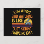 A Day Without Bird Watching Funny Bird Humor Postkarte (Vorderseite)