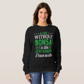 A Day Without Bonsai  Bonsai Sweatshirt (Vorne ganz)
