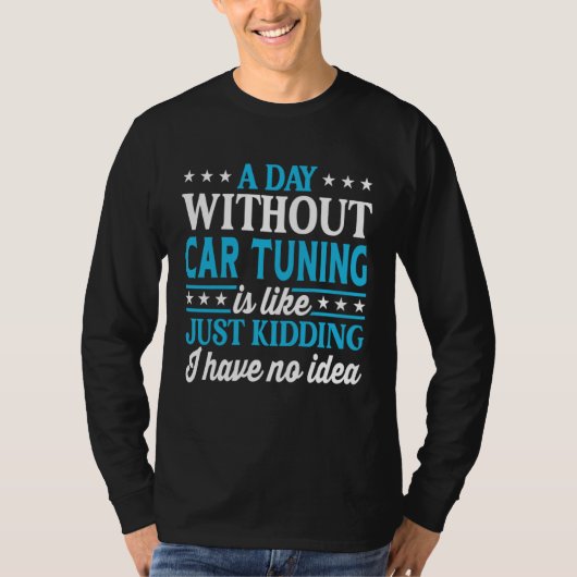 A Day Without Car Tuning Funny Car Tuning T-Shirt (Vorderseite)