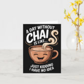 A Day Without Chai Funny Quote For Tea Lovers Casu Karte (Gelbe Blume)