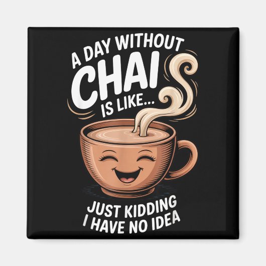A Day Without Chai Funny Quote For Tea Lovers Casu Magnet (Vorne)