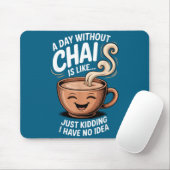 A Day Without Chai Funny Quote For Tea Lovers Casu Mousepad (Mit Mouse)