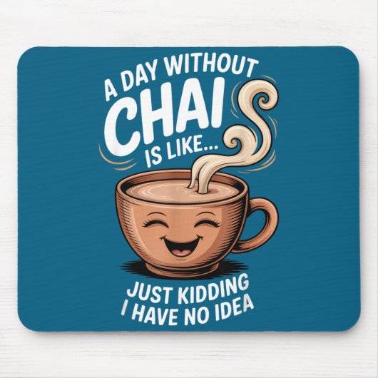 A Day Without Chai Funny Quote For Tea Lovers Casu Mousepad (Vorne)