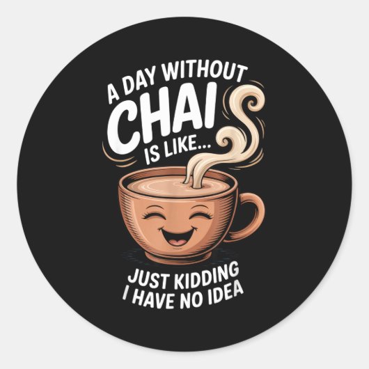 A Day Without Chai Funny Quote For Tea Lovers Casu Runder Aufkleber (Vorderseite)