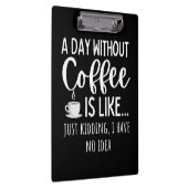 A Day Without Coffee Funny Coffee Lover Gift Klemmbrett (Rechts)