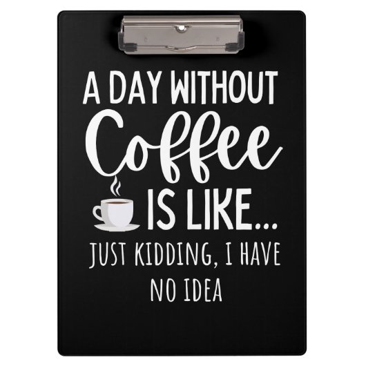 A Day Without Coffee Funny Coffee Lover Gift Klemmbrett (Vorderseite)